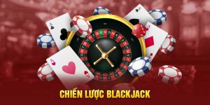 Chiến Lược Blackjack - Tối Ưu Hóa Cách Chơi Để Chiến Thắng Nhà Cái
