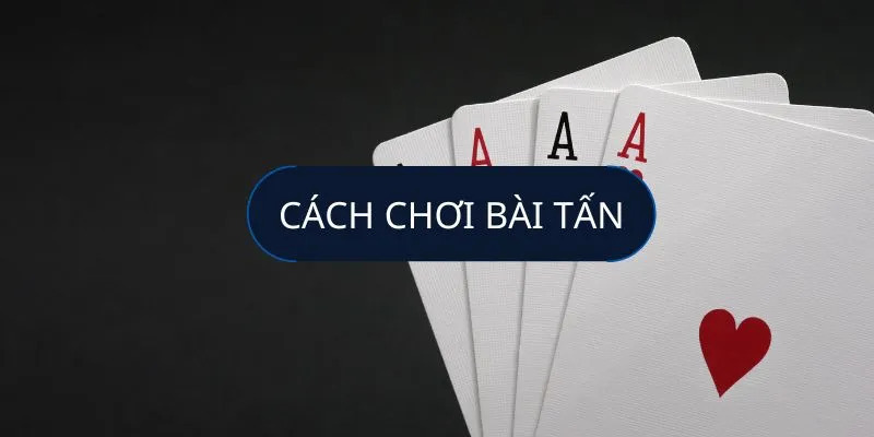 Hiểu Biết Cơ Bản Về Bài Tấn