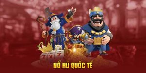 Nổ Hũ Quốc Tế – Trải Nghiệm Đỉnh Cao Của Game Đổi Thưởng