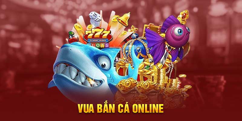Vua Bắn Cá Online – Trò Chơi Giải Trí Đỉnh Cao